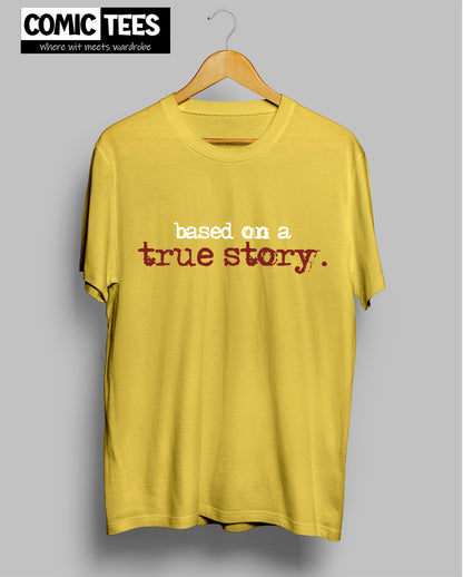 Based on True Story Unisex Tshirt