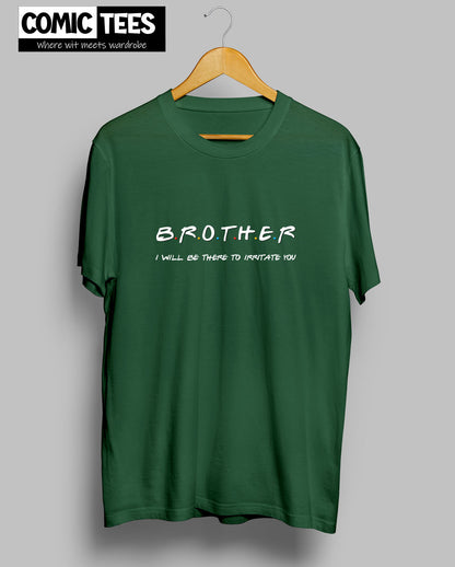 Brother I will be there to irritate you T-Shirt