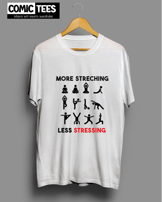 More Stretching less Stressing T-Shirt