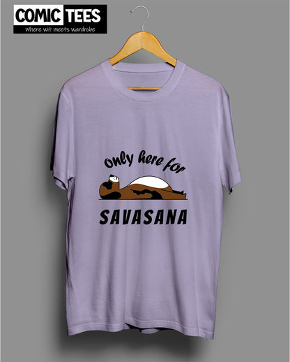 Only Here for Savasana T-shirt