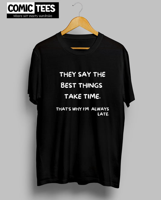 They Say best things take time T-shirt