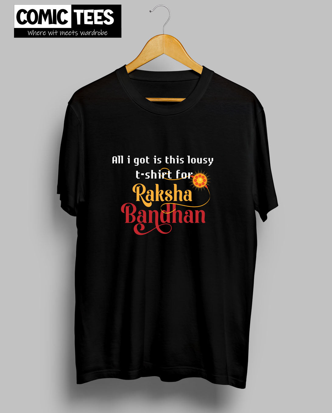 All I got is this Lousy T-Shirt for Raksha Bandan T-Shirt