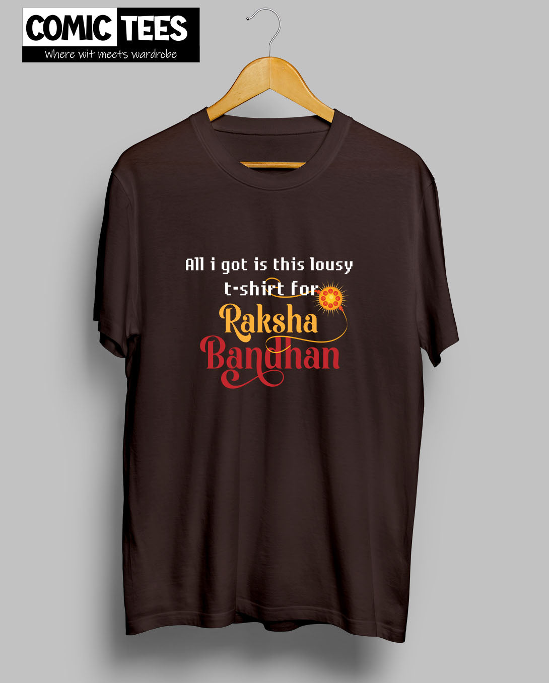 All I got is this Lousy T-Shirt for Raksha Bandan T-Shirt