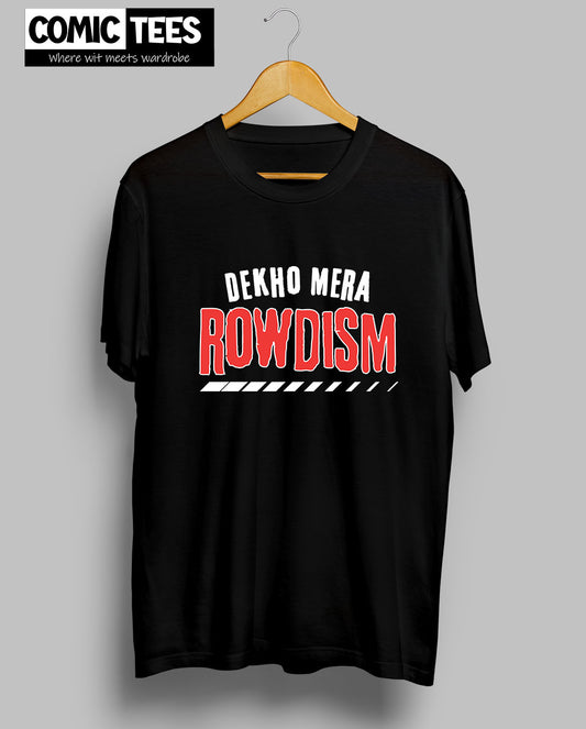 Dekho Mera Rowdism T-shirt