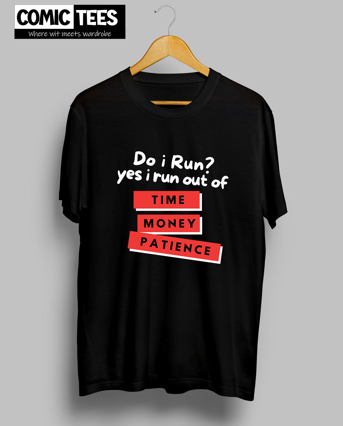 Do i Run.Yes I run out of Time,Money,Patience T-Shirt