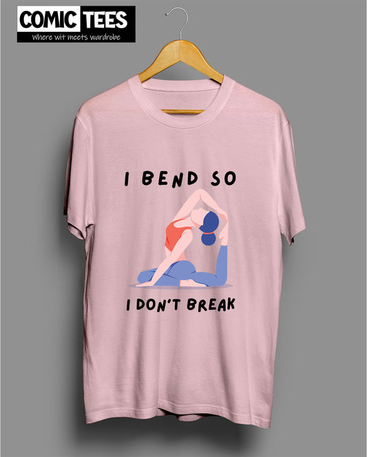 I Bend so I dont break T-shirt