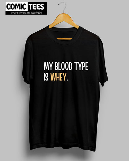 My Blood Type is Whey T-Shirt