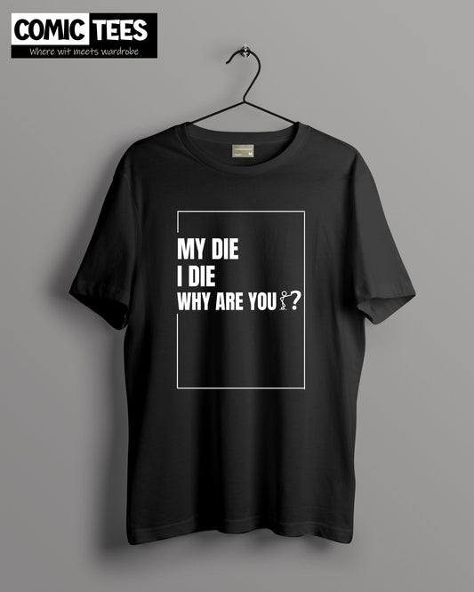 My Die I die why are you? Oversize T-shirt