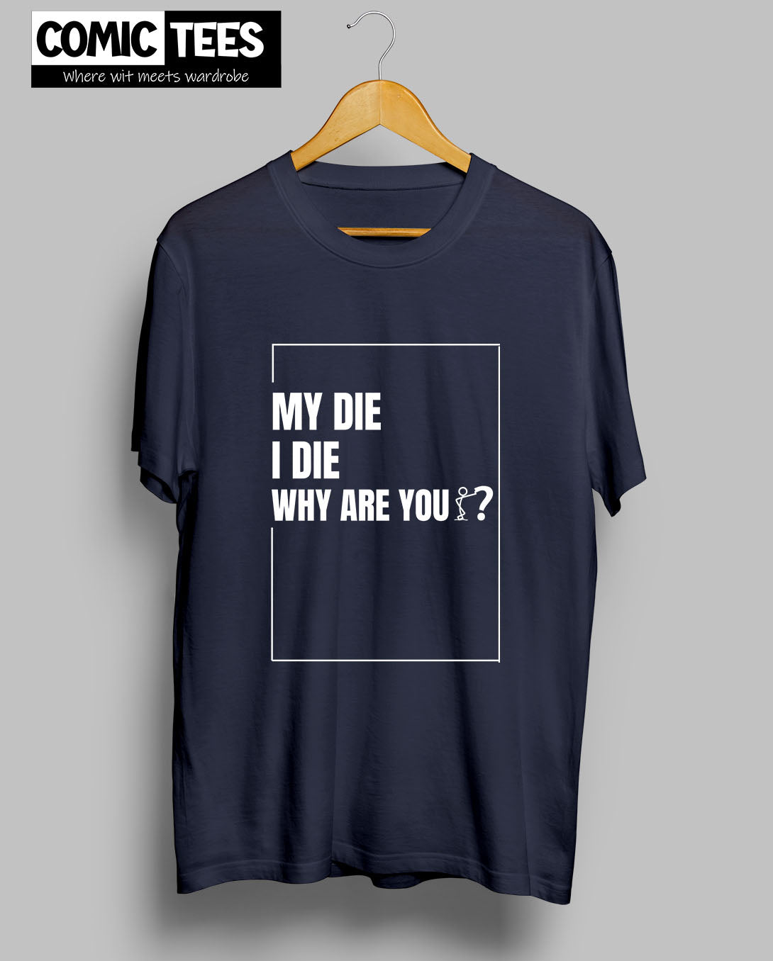 My die I die Why are You? T-Shirt