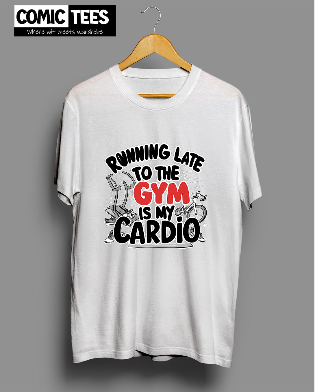 Running late to the Gym is my Cardio T-shirt