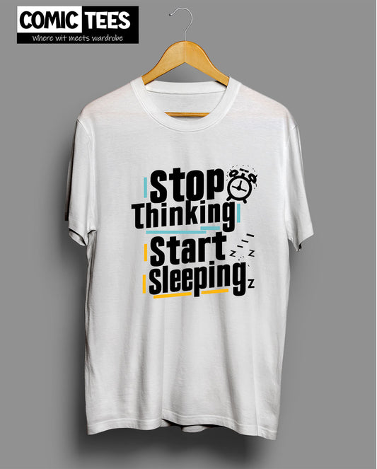 Stop thinking Start Sleeping T-shirt